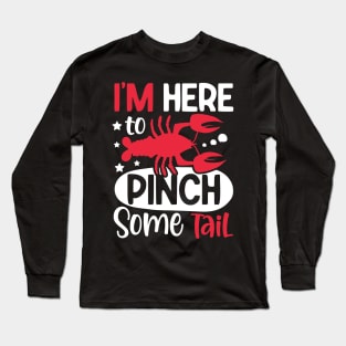 I'm Here to Pinch Some Tail Long Sleeve T-Shirt